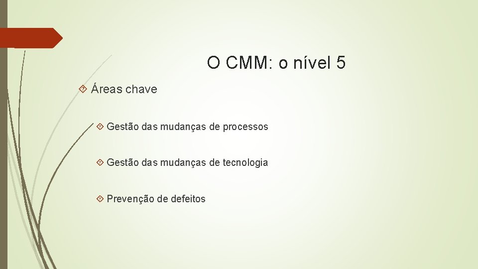 O CMM: o nível 5 Áreas chave Gestão das mudanças de processos Gestão das