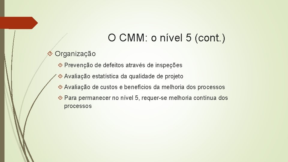 O CMM: o nível 5 (cont. ) Organização Prevenção de defeitos através de inspeções