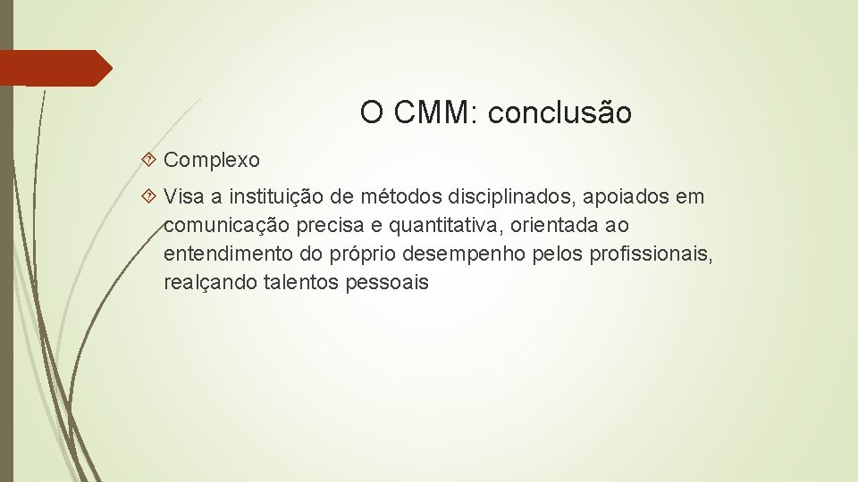 O CMM: conclusão Complexo Visa a instituição de métodos disciplinados, apoiados em comunicação precisa
