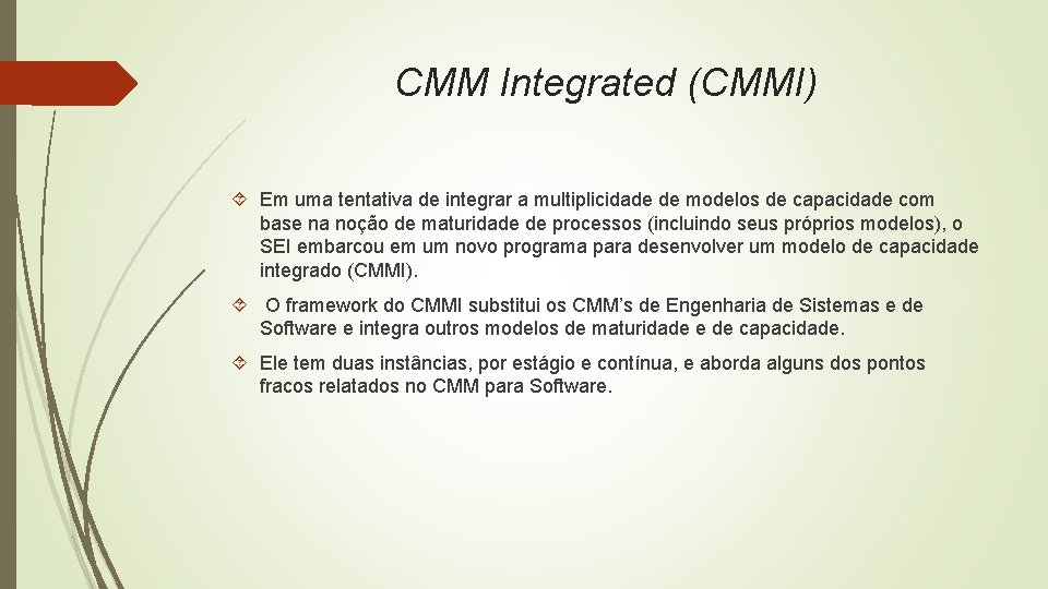 CMM Integrated (CMMI) Em uma tentativa de integrar a multiplicidade de modelos de capacidade
