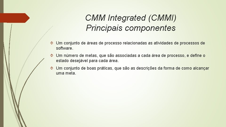 CMM Integrated (CMMI) Principais componentes Um conjunto de áreas de processo relacionadas as atividades