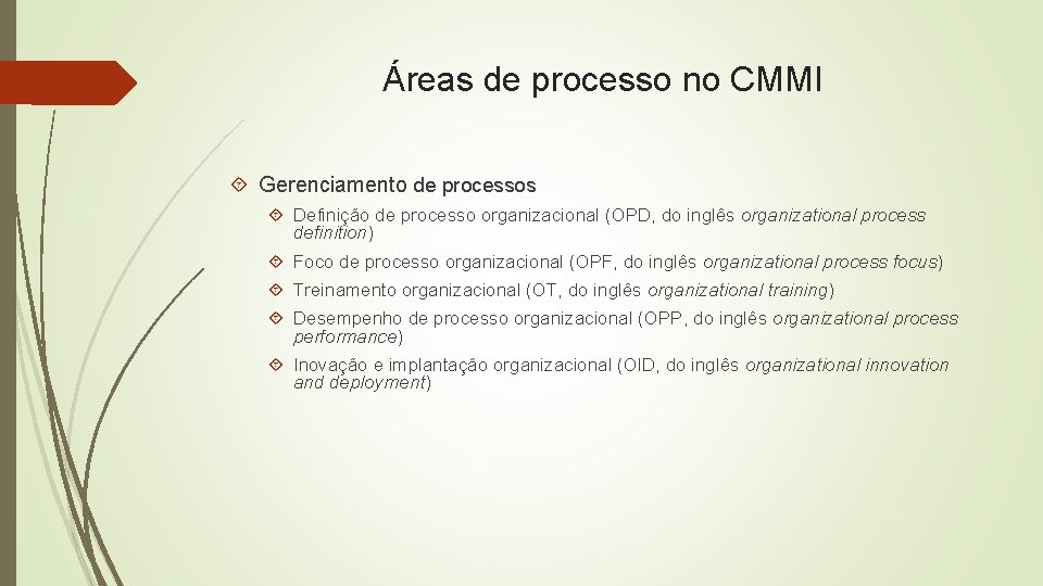 Áreas de processo no CMMI Gerenciamento de processos Definição de processo organizacional (OPD, do