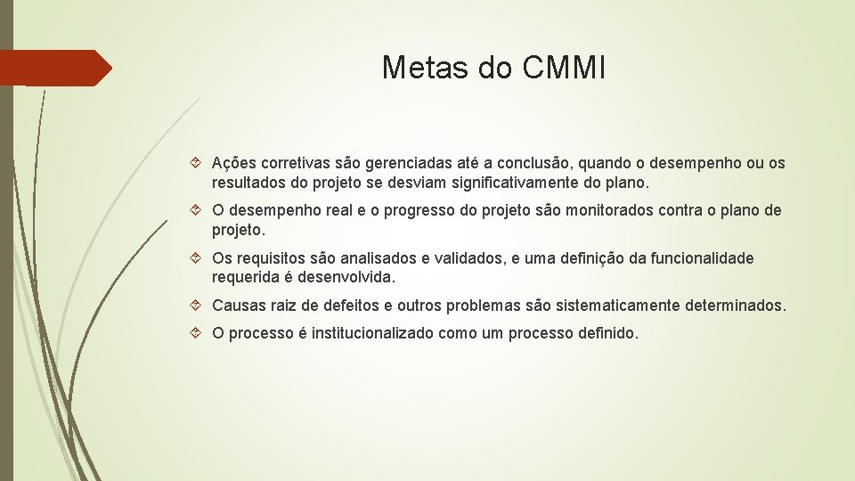 Metas do CMMI Ações corretivas são gerenciadas até a conclusão, quando o desempenho ou