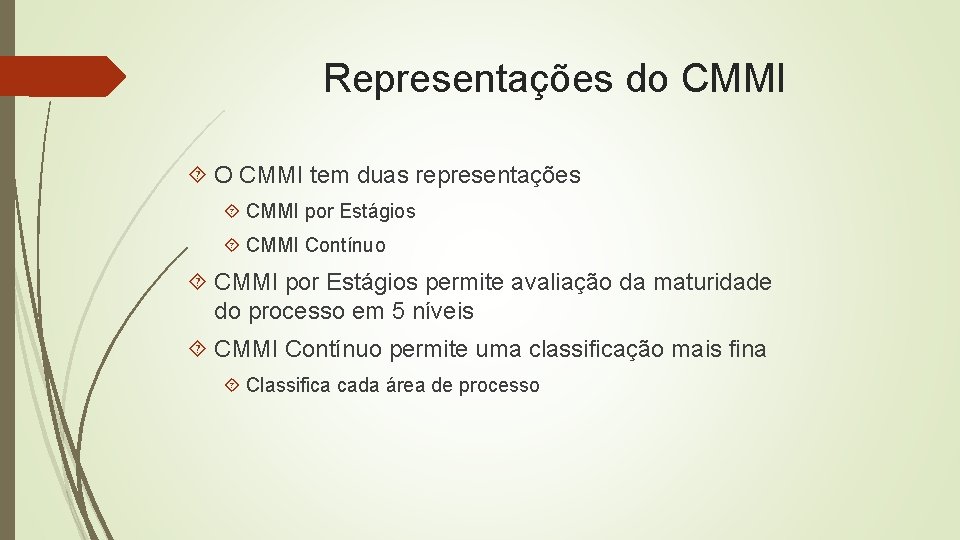 Representações do CMMI O CMMI tem duas representações CMMI por Estágios CMMI Contínuo CMMI