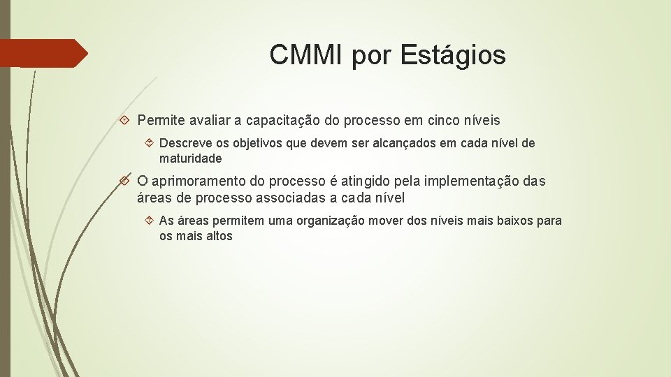 CMMI por Estágios Permite avaliar a capacitação do processo em cinco níveis Descreve os