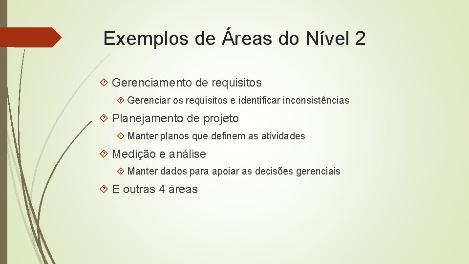 Exemplos de Áreas do Nível 2 Gerenciamento de requisitos Gerenciar os requisitos e identificar