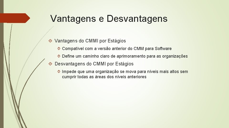 Vantagens e Desvantagens Vantagens do CMMI por Estágios Compatível com a versão anterior do