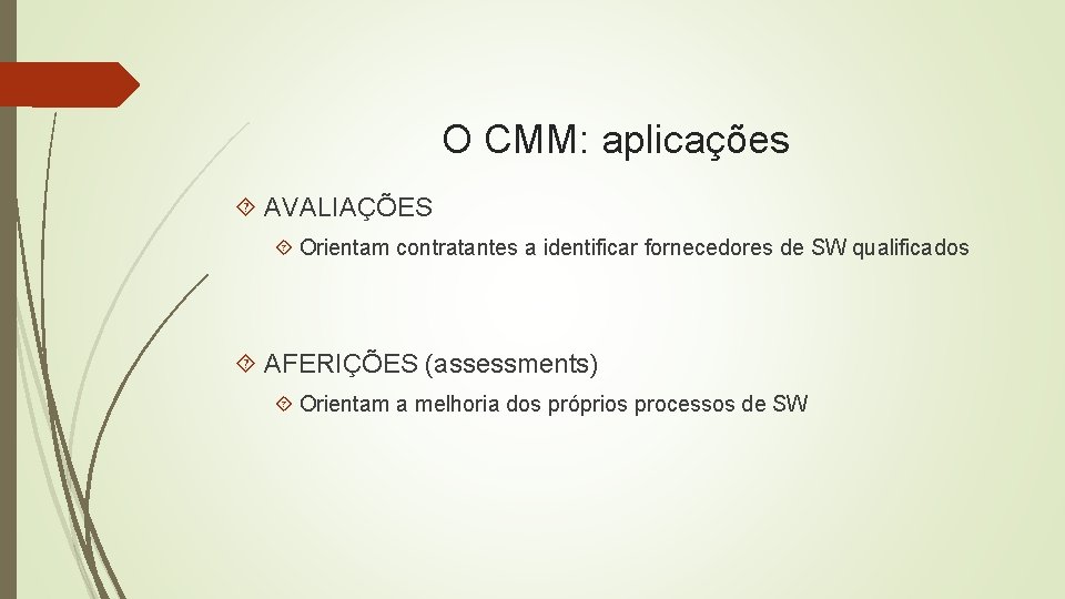 O CMM: aplicações AVALIAÇÕES Orientam contratantes a identificar fornecedores de SW qualificados AFERIÇÕES (assessments)