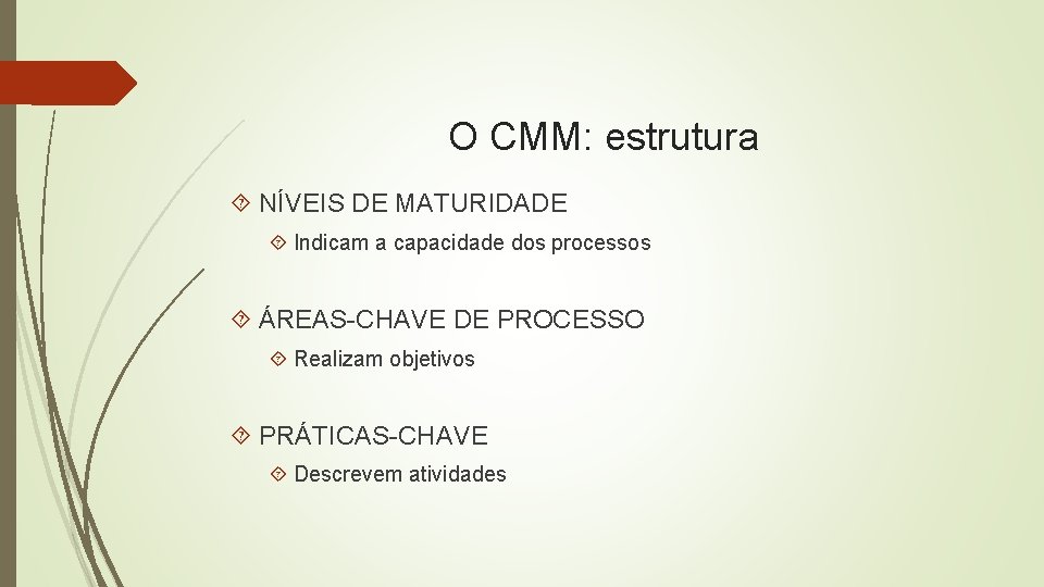 O CMM: estrutura NÍVEIS DE MATURIDADE Indicam a capacidade dos processos ÁREAS-CHAVE DE PROCESSO