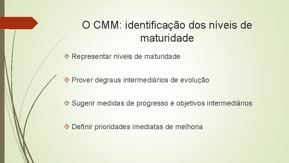 O CMM: identificação dos níveis de maturidade Representar níveis de maturidade Prover degraus intermediários