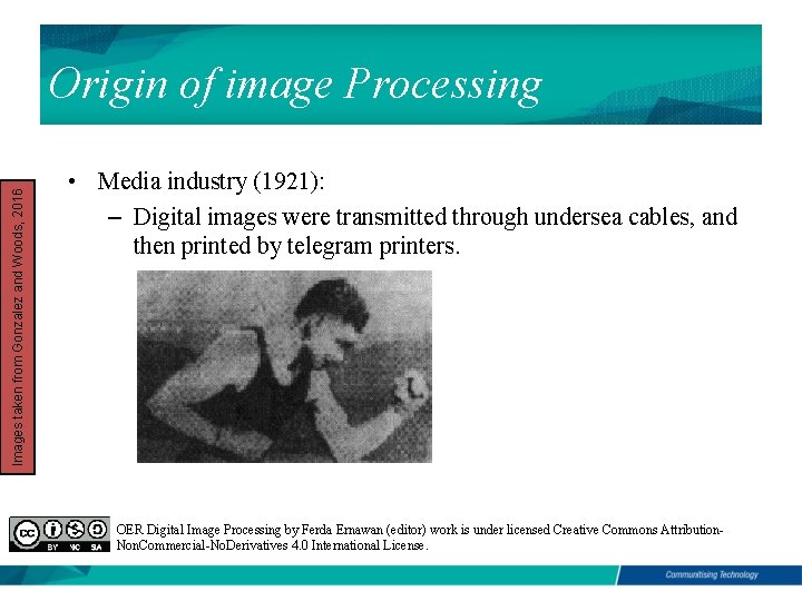 Images taken from Gonzalez and Woods, 2016 Origin of image Processing • Media industry