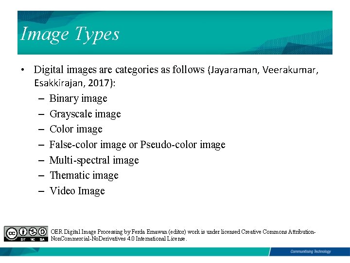 Image Types • Digital images are categories as follows (Jayaraman, Veerakumar, Esakkirajan, 2017): –