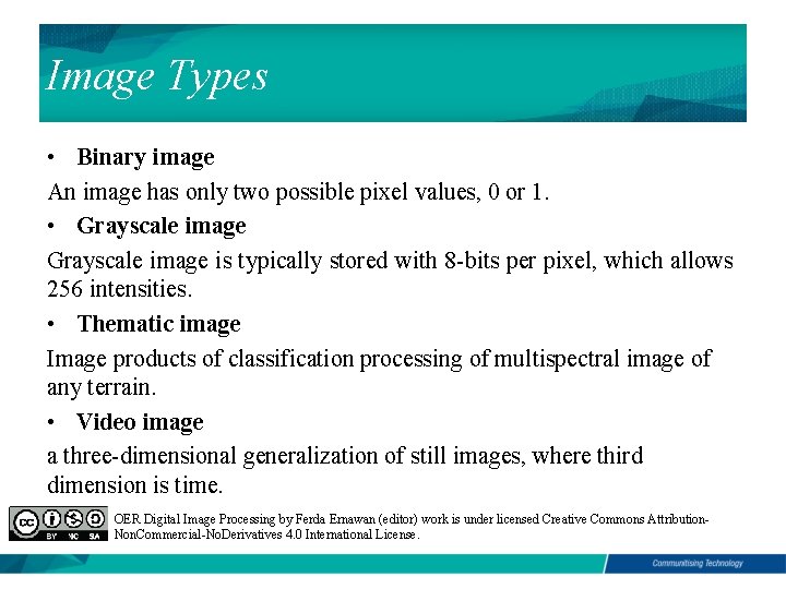 Image Types • Binary image An image has only two possible pixel values, 0