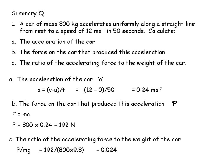 Summary Q 1. A car of mass 800 kg accelerates uniformly along a straight