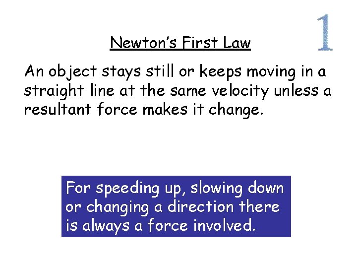 Newton’s First Law An object stays still or keeps moving in a straight line