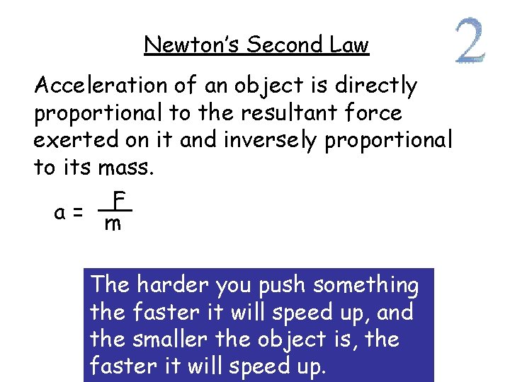 Newton’s Second Law Acceleration of an object is directly proportional to the resultant force