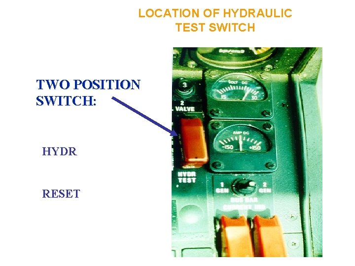 LOCATION OF HYDRAULIC TEST SWITCH TWO POSITION SWITCH: HYDR RESET 