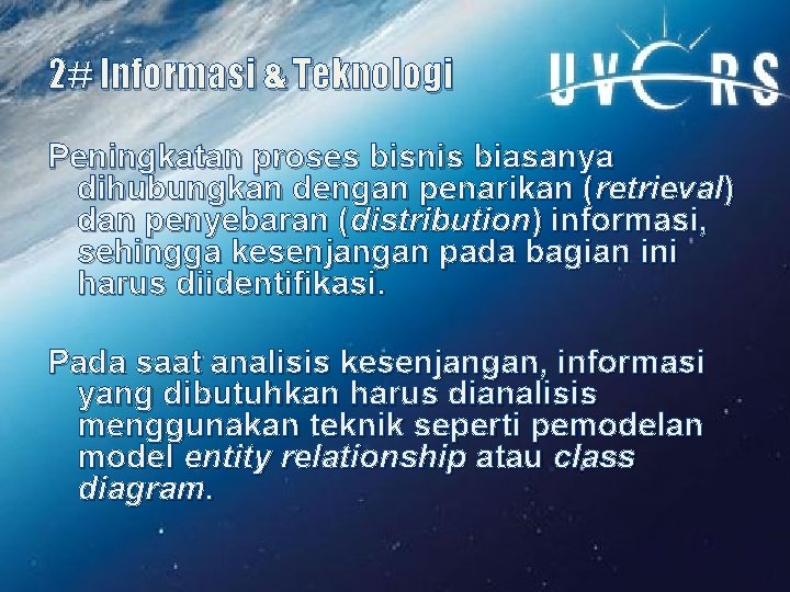 2# Informasi & Teknologi Peningkatan proses bisnis biasanya dihubungkan dengan penarikan (retrieval) dan penyebaran