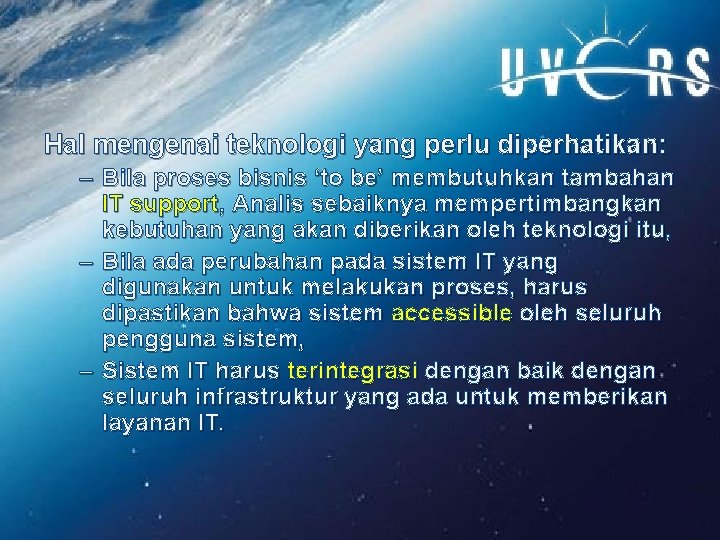 Hal mengenai teknologi yang perlu diperhatikan: – Bila proses bisnis ‘to be’ membutuhkan tambahan