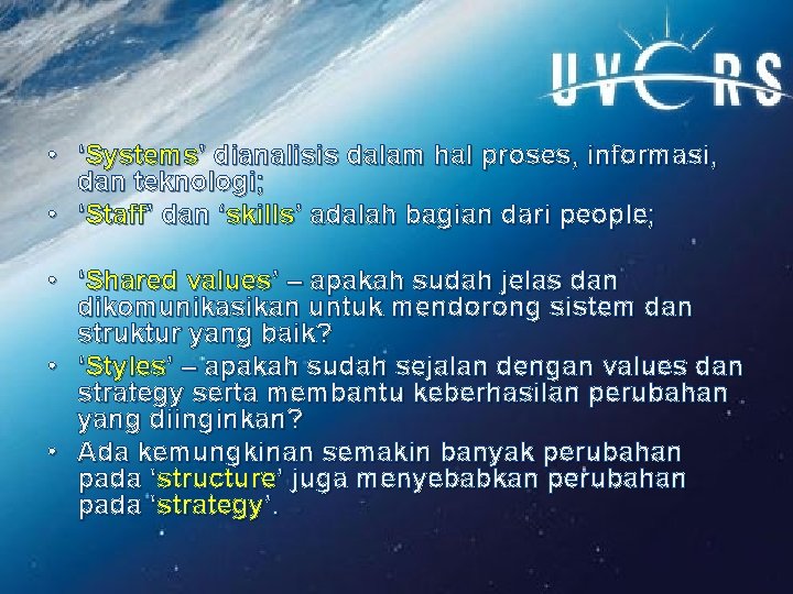  • ‘Systems’ dianalisis dalam hal proses, informasi, dan teknologi; • ‘Staff’ dan ‘skills’