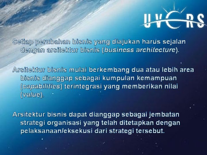 Setiap perubahan bisnis yang diajukan harus sejalan dengan arsitektur bisnis (business architecture). Arsitektur bisnis