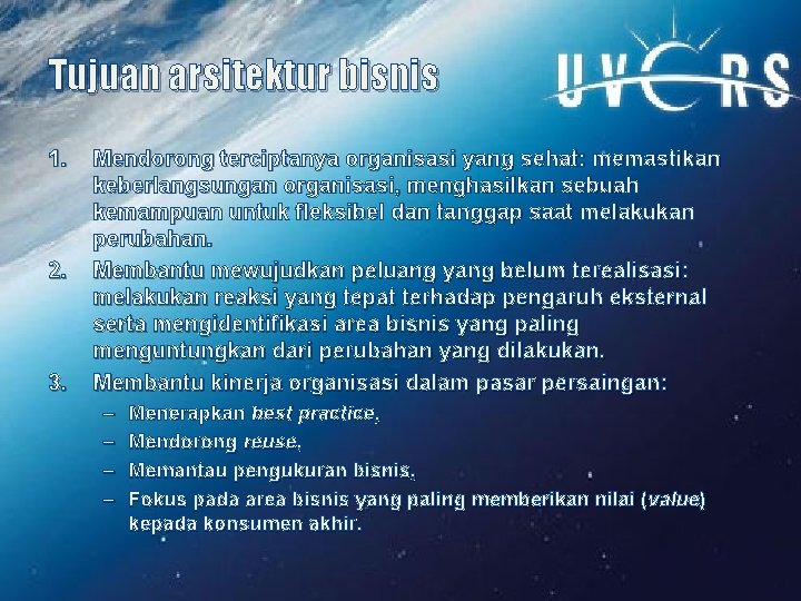 Tujuan arsitektur bisnis 1. 2. 3. Mendorong terciptanya organisasi yang sehat: memastikan keberlangsungan organisasi,