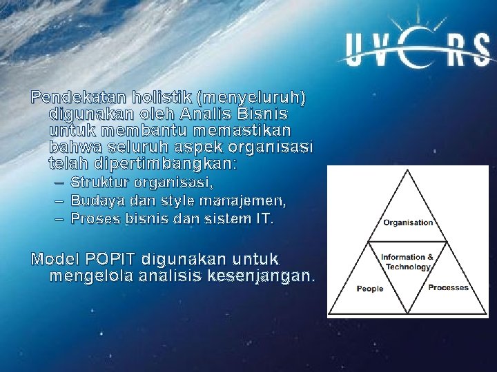 Pendekatan holistik (menyeluruh) digunakan oleh Analis Bisnis untuk membantu memastikan bahwa seluruh aspek organisasi