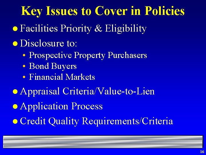 Key Issues to Cover in Policies l Facilities Priority & Eligibility l Disclosure to: