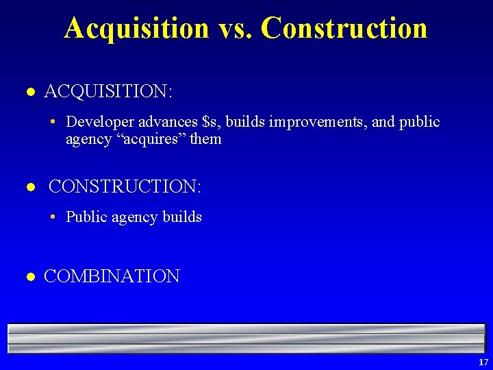 Acquisition vs. Construction l ACQUISITION: • Developer advances $s, builds improvements, and public agency