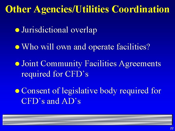 Other Agencies/Utilities Coordination l Jurisdictional l Who overlap will own and operate facilities? l