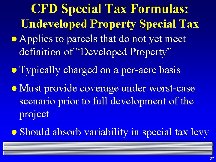 CFD Special Tax Formulas: Undeveloped Property Special Tax l Applies to parcels that do