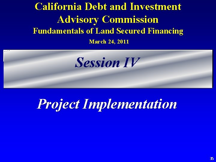 California Debt and Investment Advisory Commission Fundamentals of Land Secured Financing March 24, 2011