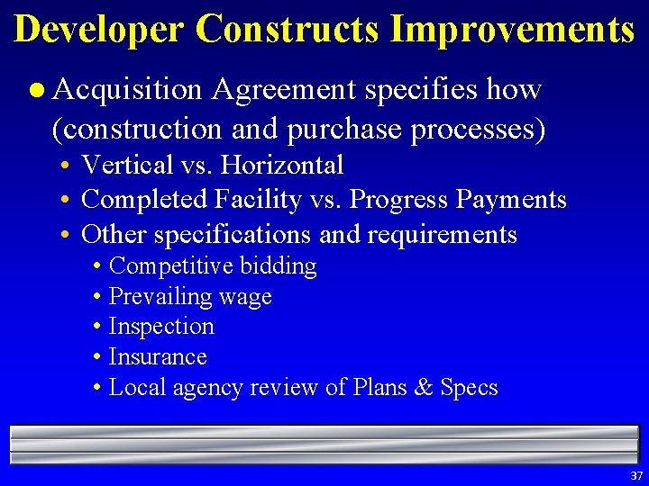 Developer Constructs Improvements l Acquisition Agreement specifies how (construction and purchase processes) • Vertical