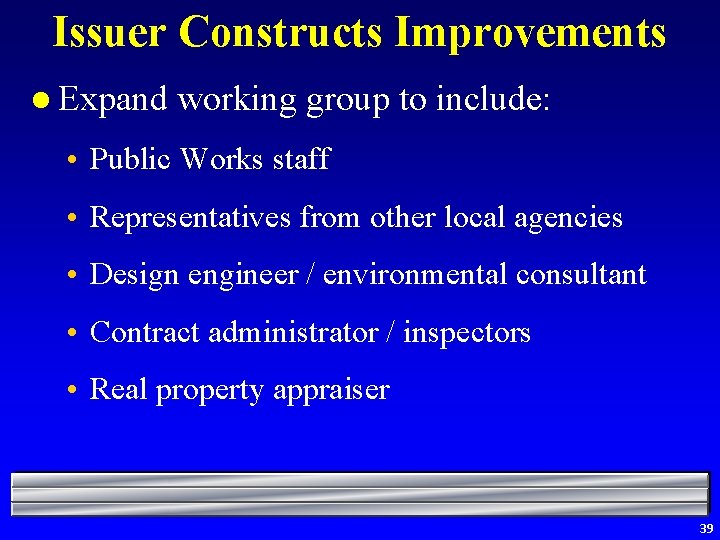 Issuer Constructs Improvements l Expand working group to include: • Public Works staff •