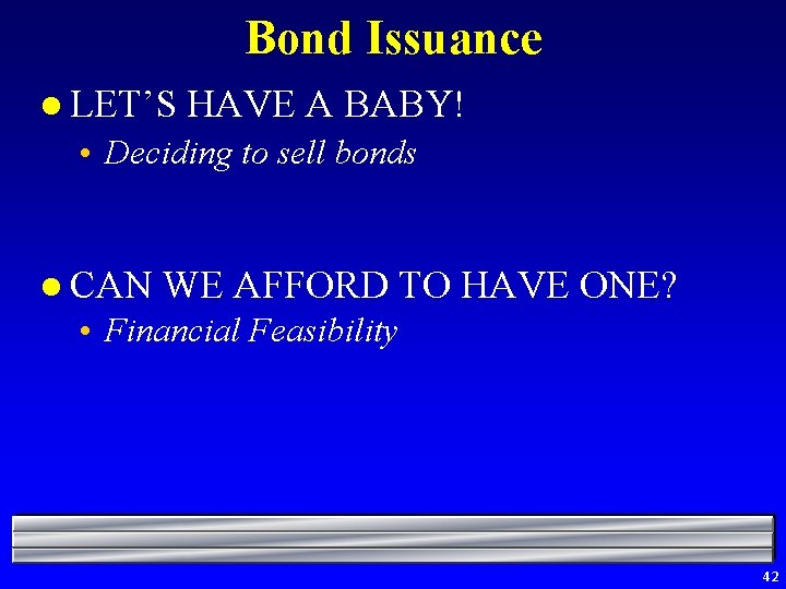 Bond Issuance l LET’S HAVE A BABY! • Deciding to sell bonds l CAN