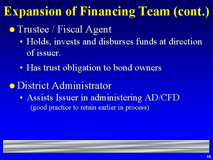Expansion of Financing Team (cont. ) l Trustee / Fiscal Agent • Holds, invests