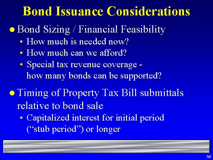 Bond Issuance Considerations l Bond Sizing / Financial Feasibility • How much is needed