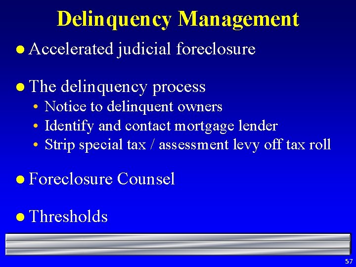 Delinquency Management l Accelerated l The judicial foreclosure delinquency process • Notice to delinquent