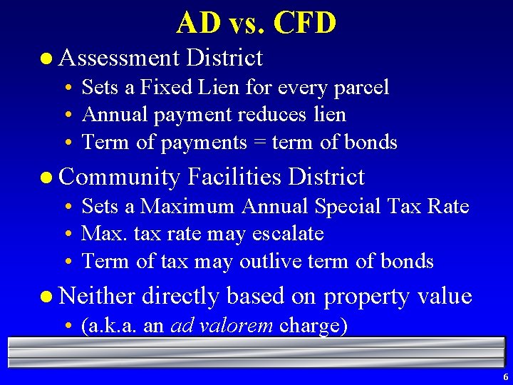 AD vs. CFD l Assessment District • Sets a Fixed Lien for every parcel