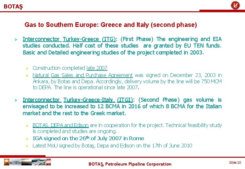 BOTAŞ Gas to Southern Europe: Greece and Italy (second phase) Ø Interconnector Turkey-Greece (ITG):