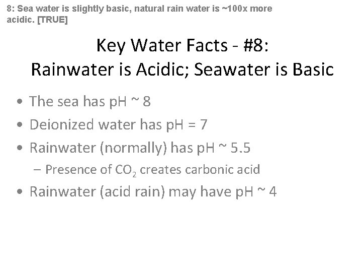 8: Sea water is slightly basic, natural rain water is ~100 x more acidic.