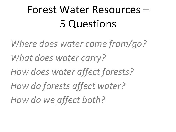 Forest Water Resources – 5 Questions Where does water come from/go? What does water