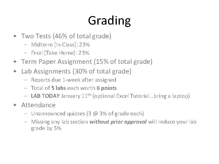 Grading • Two Tests (46% of total grade) – Midterm [In Class]: 23% –
