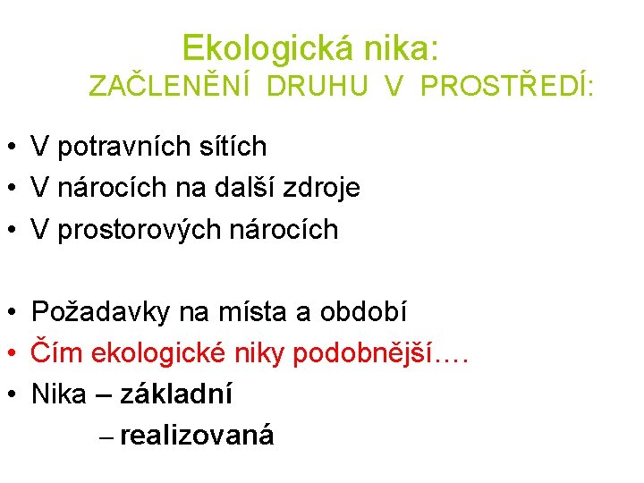Ekologická nika: ZAČLENĚNÍ DRUHU V PROSTŘEDÍ: • V potravních sítích • V nárocích na