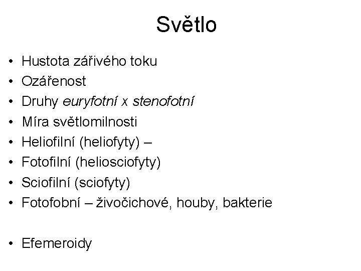 Světlo • • Hustota zářivého toku Ozářenost Druhy euryfotní x stenofotní Míra světlomilnosti Heliofilní