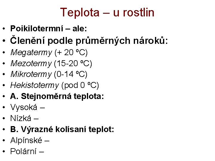 Teplota – u rostlin • Poikilotermní – ale: • Členění podle průměrných nároků: •