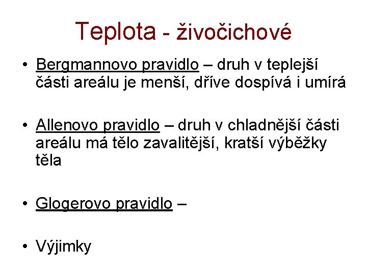 Teplota - živočichové • Bergmannovo pravidlo – druh v teplejší části areálu je menší,