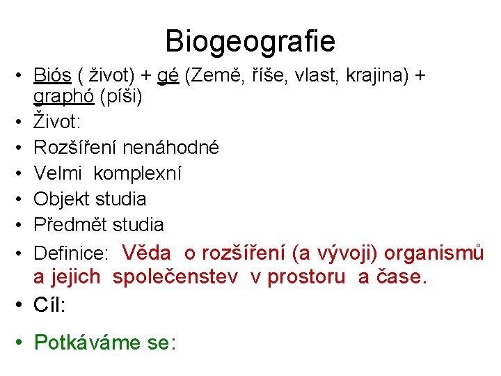 Biogeografie • Biós ( život) + gé (Země, říše, vlast, krajina) + graphó (píši)