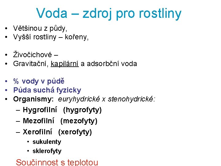 Voda – zdroj pro rostliny • Většinou z půdy, • Vyšší rostliny – kořeny,