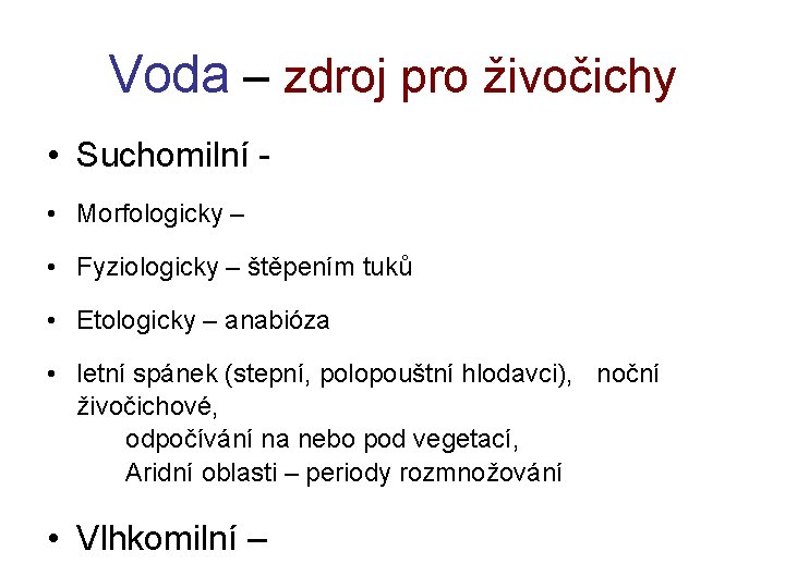 Voda – zdroj pro živočichy • Suchomilní • Morfologicky – • Fyziologicky – štěpením